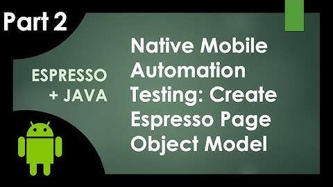 PART 2 | Espresso Automation Tutorial: Creating A Page Object Model