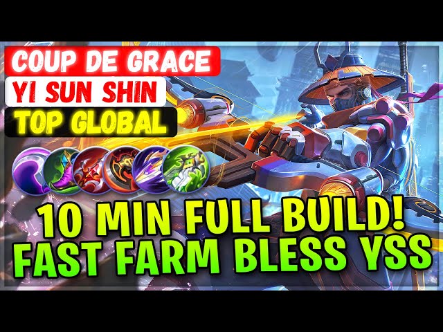 10 MIN Full Build! Fast Farm Bless YSS [ Top Global Yi Sun Shin ] Coup de Grace - Mobile Legends class=