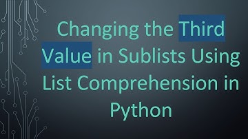 Changing the Third Value in Sublists Using List Comprehension in Python