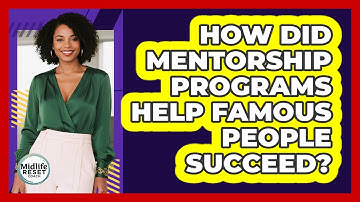 How Did Mentorship Programs Help Famous People Succeed? - Midlife Reset Coach