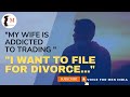 My wife is addicted to trading i am in financial debt  economic abuse of husband  voice for men