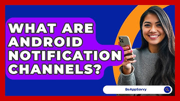 What Are Android Notification Channels? - Be App Savvy