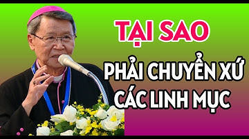 TẠI SAO PHẢI CHUYỂN XỨ CÁC LINH MỤC TÙY THEO THỜI GIAN ẤN ĐỊNH | ĐỨC CHA KHẢM GIẢNG MỚI NHẤT