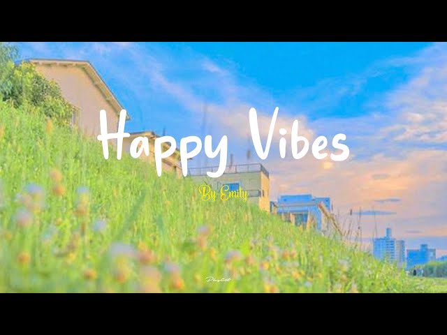 [Playlist] Happy Vibes 🌈 Best songs to boost your mood class=