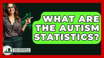 What Are The Autism Statistics? - The Friendly Statistician