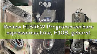 Review Hibrew Programmeerbare Espressomachine, H10B, Geborsteld Roestvrij Staal, Instelbare Temperat
