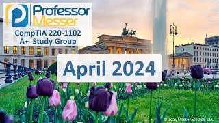 Professor Messer's 2201102 A+ Study Group  April 2024