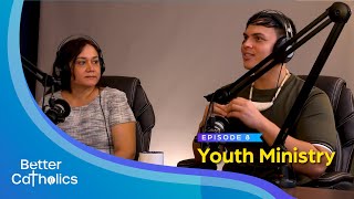 Better Catholics – Ep. 8:  Youth Ministry