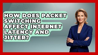 How Does Packet Switching Affect Internet Latency And Jitter - Internet Infrastructure Explained