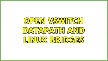Unix & Linux: Open vSwitch datapath and linux bridges