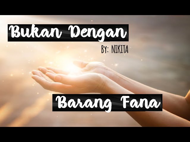 BUKAN DENGAN BARANG FANA - NIKITA| LIRIK LAGU ROHANI VIDEO class=