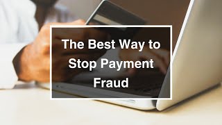 The Best Way to Stop Payment Fraud