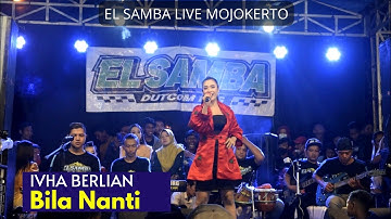 BILA NANTI - IVHA BERLIAN - EL SAMBA LIVE MOJOKERTO 2022