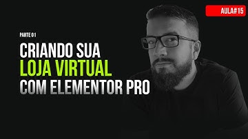 Criando sua Loja Virtual com Elementor Pro e WooCommerce (do básico ao avançado) - AulaDoRegis#15