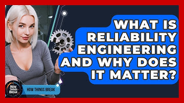 What Is Reliability Engineering And Why Does It Matter? - How Things Break