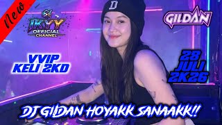DJ GILDAN 28 JULI 2K26 VVIP KELI 2KD - HOYAKK SANAAKKK!!!