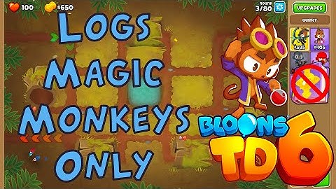 Bloons TD 6 | Logs Magic Monkeys Only | No MK No Powers Used Walkthrough / Strategy