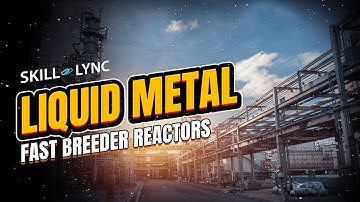 Liquid Metal Fast Breeder Reactors | Skill-Lync