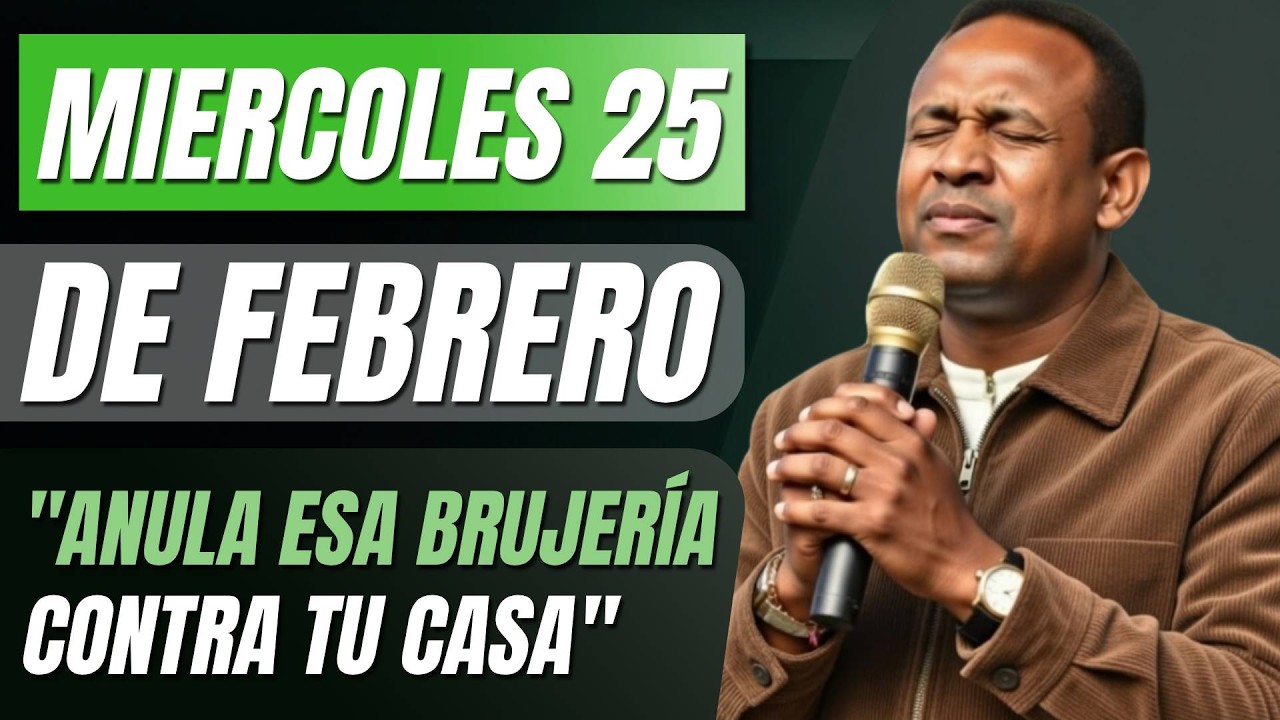 EMPIEZA EL 25 DE FEBRERO | Dios Anula Esa Brujería Contra Tu Casa | ORACIÓN DE LA MAÑANA