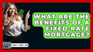 What Are The Benefits Of A Fixed-Rate Mortgage? - CreditGuide360.com