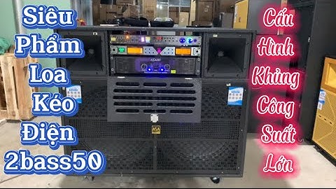 Giới thiệu loa kéo điện cao cấp 🔥 Cấu hình khủng 🔥 Đập rung nhà hàng xóm