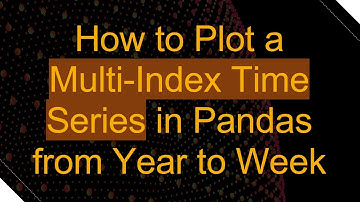 How to Plot a Multi-Index Time Series in Pandas from Year to Week