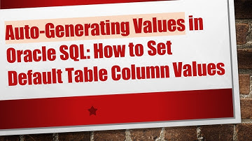 Auto-Generating Values in Oracle SQL: How to Set Default Table Column Values