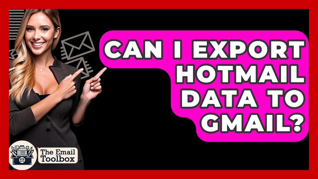 Can I Export Hotmail Data To Gmail? - TheEmailToolbox.com