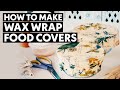 How to Make Reusable Wax Wrap Food Covers