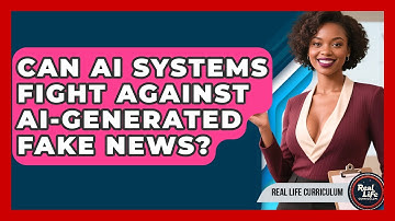 Can AI Systems Fight Against AI-generated Fake News? - Real Life Curriculum