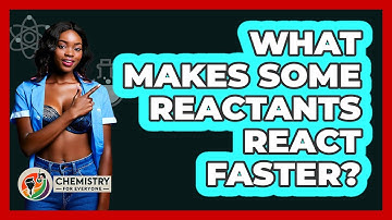 What Makes Some Reactants React Faster?