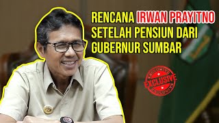 RENCANA IRWAN PRAYITNO SETELAH PENSIUN DARI GUBERNUR SUMBAR