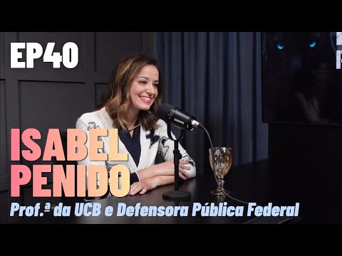 EP40: ISABEL PENIDO — Prof.ª UCB / DEFENSORA PÚBLICA FEDERAL