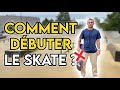 COMMENT DÉBUTER LE SKATE ?