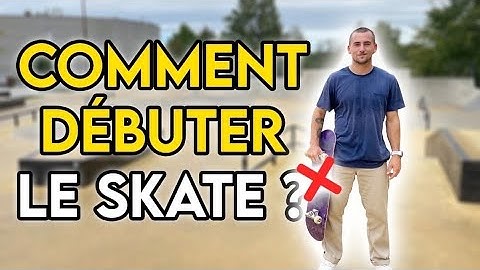 COMMENT DÉBUTER LE SKATE ?