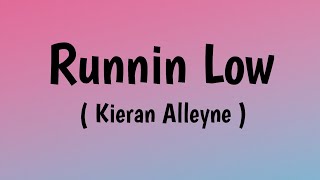 Kieran Alleyne - Runnin Low ( lyrics )