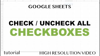 Google Sheets - Check or Uncheck All Checkboxes