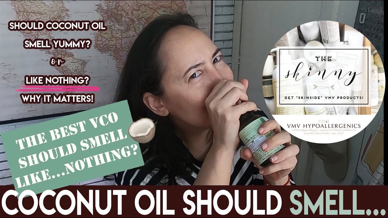 The Best Virgin Coconut Oil Should Smell Like Nothing? VMV
