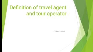 BTTM/3rd Sem/Travel Agencies and Tour operations/Definition of Travel Agent and Tour operator