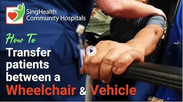How To Transfer patients between a Wheelchair & Vehicle - by SingHealth Community Hospitals