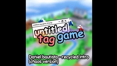 Untitled Tag Game - Recycled Intro (chaos version)