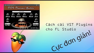 Cách cài VST Plugins cho FL Studio trên Windows vô cùng đơn giản
