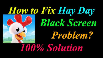 How to Fix Hay Day App Black Screen Problem Solutions Android & Ios - Hay Day Black Screen Error