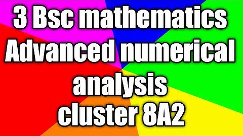Advanced numerical analysis 3 Bsc mathematics cluster 8A2 unit-1