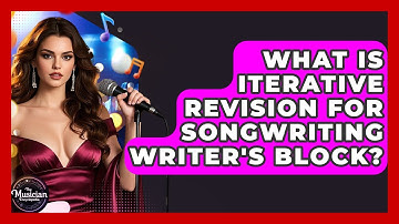 What Is Iterative Revision For Songwriting Writer