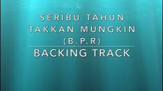 Seribu Tahun Takkan Mungkin (B.P.R) - Backing Track