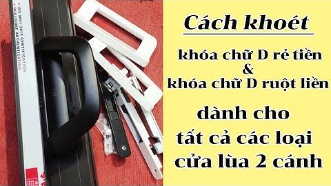 Cách khoét khóa chữ D cửa lùa 2 cánh xingfa hệ 93 || Khóa chữ D ruột liền dành cho cửa lùa 2 cánh