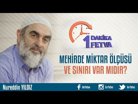 Mehirde miktar ölçüsü ve sınırı var mıdır?/Birfetva - Nureddin YILDIZ