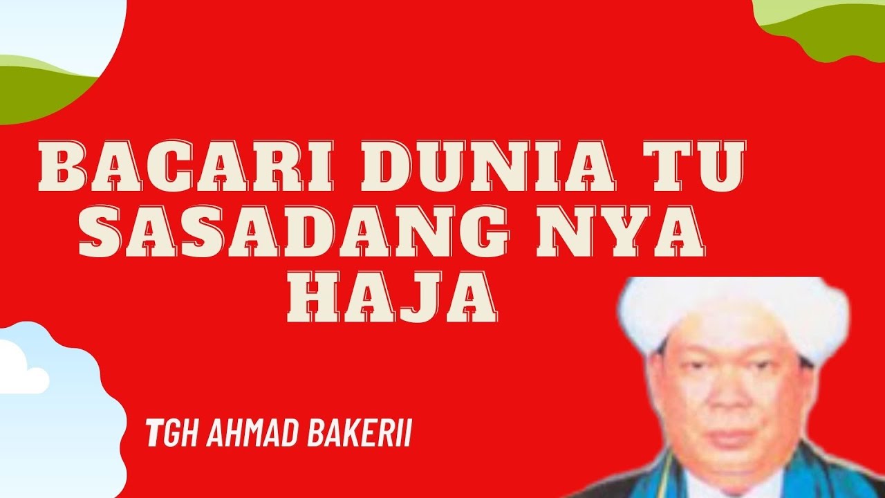 BACARI DUNIA SASADANG NYA HAJA, CERAMAH TGH AHMAD BAKERI