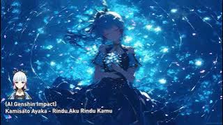 (AI Genshin Impact) Kamisato Ayaka - Rindu Aku Rindu Kamu